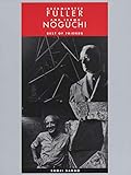 Buckminster Fuller and Isamu Noguchi: Best of Friends by 