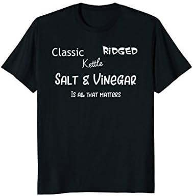 Salt and Vinegar is all that matters Tee Shirt