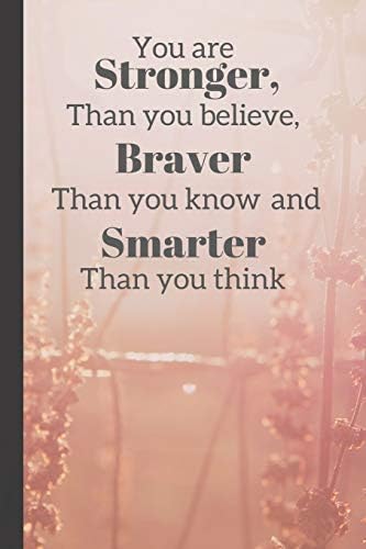 You Are Stronger Than You Believe, Braver Than You Know And Smarter Than You Think: Inspirational Notebook Gift for Her/Woman/Girl (6"x9") Paperback – January 2, 2020