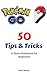 Pokemon GO: 50 Tips & Tricks: a Game Guidebook for Beginners