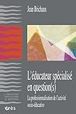 L'educateur spécialisé en question(s) (L'éducation spécialisée au quotidien) (French Edition) by