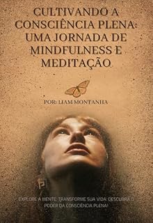 Livro Cultivando A Consciência Plena: Uma Jornada De Mindfulness E Meditação