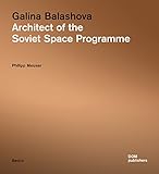 Galina Balashova: Architect of the Soviet Space Programme by Philipp Meuser