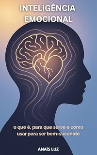 Livro INTELIGÊNCIA EMOCIONAL: Descubra como transformar suas emoções em poder, melhorar sua comunicação e alcançar um sucesso duradouro com a inteligência emocional