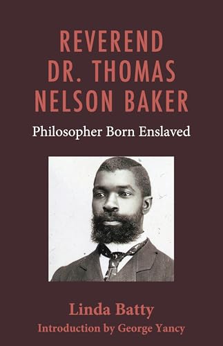 Reverend Dr. Thomas Nelson Baker: Philosopher Born Enslaved (English Edition)