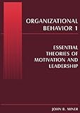 Organizational Behavior 1: Essential Theories of Motivation and Leadership (Volume 1)