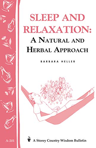 Sleep and Relaxation: A Natural and Herbal Approach: Storey's Country Wisdom Bulletin A-201 (Storey by Barbara L. Heller
