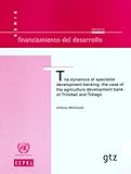 The Dynamics of Specialist Development Banking : The Case of the Agriculture Development Bank of Trinidad and Tobago, United Nations, 9211216435