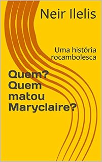 Livro Quem? Quem matou Maryclaire?: Uma história rocambolesca