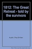 Front cover for the book 1812 The Great Retreat: Told by the Survivors by Paul Britten Austin