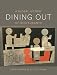 Dining Out: A Global History of Restaurants by Katie Rawson, Elliott Shore