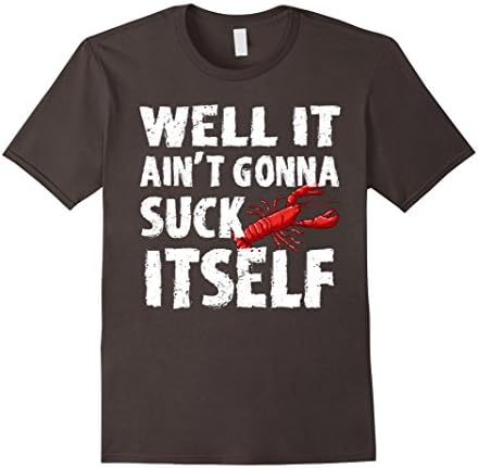 Men's Well It Aint Gonna Suck Itself Tshirt - Funny Crawfish Shirt Large Asphalt