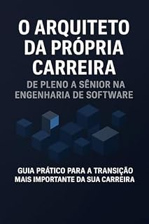 Livro O Arquiteto da Própria Carreira: De Pleno a Sênior na Engenharia de Software