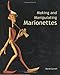 Making and Manipulating Marionettes by David Currell