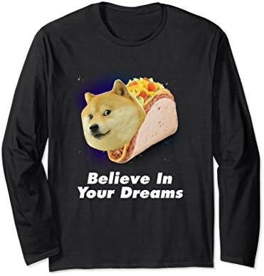 Believe In Your Doge Dreams Space Taco Dog Long Sleeve Shirt