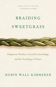 Braiding Sweetgrass: Indigenous Wisdom, Scientific Knowledge and the Teachings of Plants