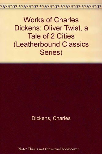 Works of Charles Dickens: Oliver Twist, a Tale of 2 Cities (Leatherbound Classics Series)