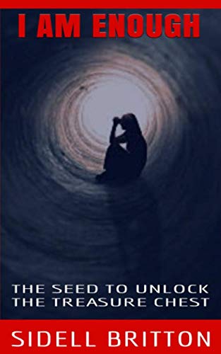 I AM ENOUGH: The seed to unlock the treasure chest by Sidell Brittom