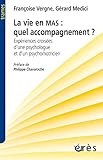 Image de La vie en MAS : quel accompagnement ? : Expériences croisées d'une psychologue et d'un psychomotricien
