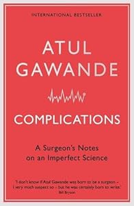 Complications: A Surgeon's Notes on an Imperfect Science by Atul Gawande (27-Mar-2008) Paperback