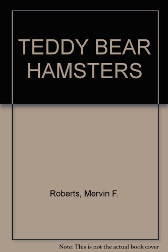 TEDDY BEAR HAMSTERS, by Mervin F. Roberts