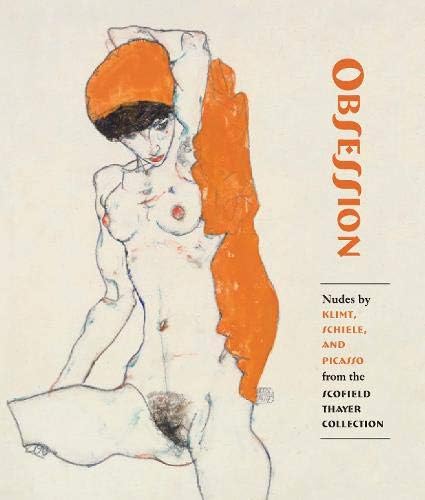 Obsession - Nudes by Klimt, Schiele, and Picasso from the Scofield Thayer Collection (Fashion Studies)