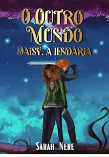 Livro O Outro Mundo: Daisy, a lendária (Duologia: O Outro Mundo Livro 2)