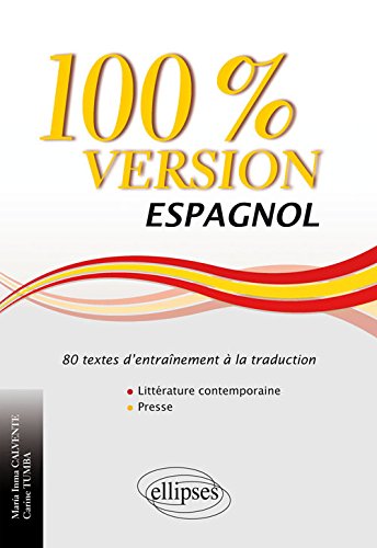 100% version espagnol : 80 textes d'entraînement à la traduction, littérature et presse by Maria Inma Calvente, Carine Tumba