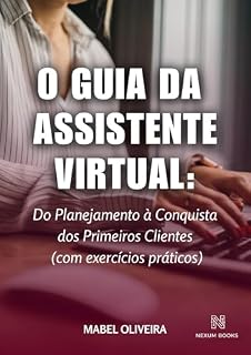 Livro O GUIA DA ASSISTENTE VIRTUAL: do planejamento à conquista dos primeiros clientes (com exercícios práticos)