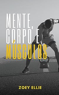 Livro MENTE, CORPO E MÚSCULOS: ESTRATÉGIAS DE CONDICIONAMENTO FÍSICO PARA A SAÚDE MASCULINA