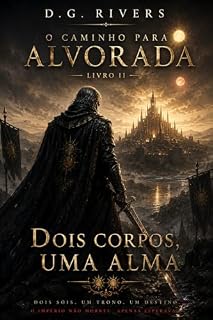 Livro O Caminho para Alvorada: Livro II: Dois Corpos, uma alma (O canto da Alvorada 2)