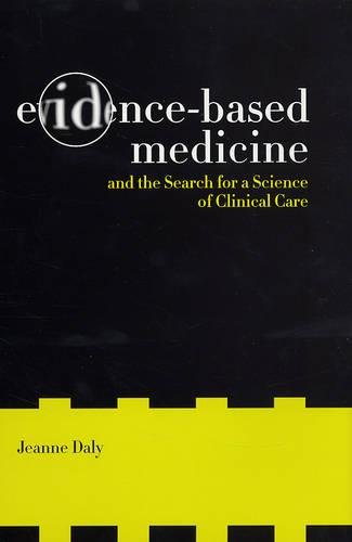 Download Evidence-Based Medicine and the Search for a Science of Clinical Care (California/Milbank Books on Health and the Public)
