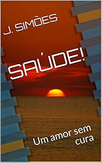 Livro SAÚDE!: Um amor sem cura