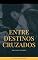 Livro ENTRE DESTINOS CRUZADOS: UM CONTO DE AMOR E ESCOLHAS