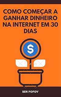 Livro Como Começar a Ganhar Dinheiro na Internet em 30 Dias