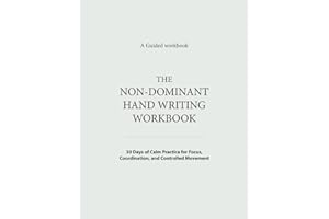 The Non-Dominant Hand Writing Workbook: A 30-Day Guided Practice for Focus, Coordination, and Controlled Movement