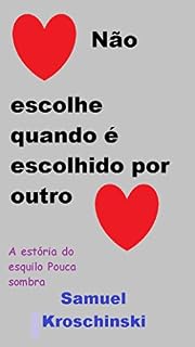 Livro Coração nao escolhe quando é escolhido por outro Coração: A estória do esquilo Pouca sombra