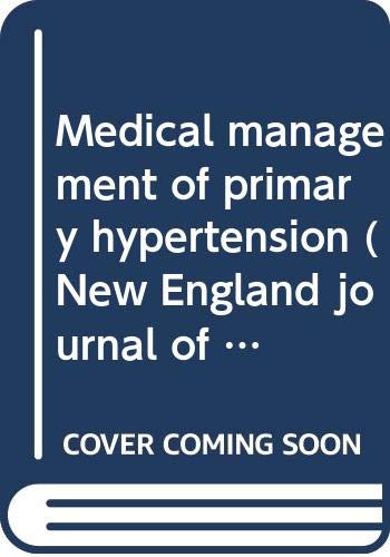 Medical Management Of Primary Hypertension New England Journal Of Medicine Medical Progress Series Page Lot B 9780316688192 Amazon Com Books