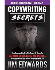 Copywriting Secrets: How Everyone Can Use The Power Of Words To Get More Clicks, Sales and Profits . . . No Matter What You Sell Or Who You Sell It To!