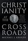 Christianity at the Crossroads: How the Second Century Shaped the Future of the Church