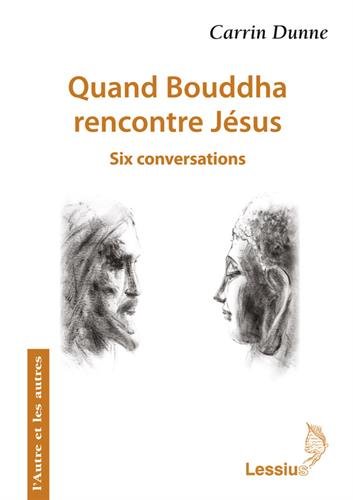 Quand Bouddha rencontre Jésus: six conversations
