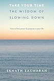 Take Your Time: The Wisdom of Slowing Down by Eknath Easwaran
