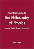 An Introduction to the Philosophy of Physics: Locality, Fields, Energy, and Mass