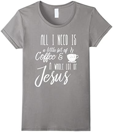 Womens All I Need Is A Little Bit Of Coffee &amp; A Whole Lot Of Jesus XL Slate