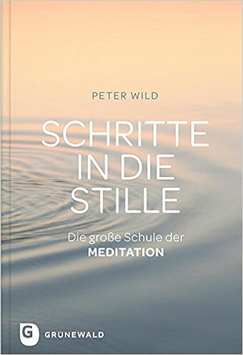 Schritte In Die Stille Die Grosse Schule Der Meditation Amazon De Peter Wild Bucher