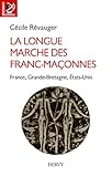 La longue marche des francs-maçonnes : France, Grande Bretagne, Etats-Unis by