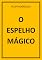 Livro O ESPELHO MÁGICO
