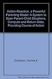Image de Action-Reaction: A Powerful Parenting Model : A System to Scan Parent-Child Situations, Compute and Return Data, Providing a Course of Action.
