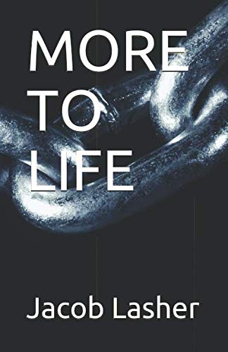 MORE TO LIFE by Jacob Lasher