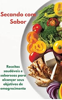 Livro Secando com Sabor: Receitas saudáveis e saborosas para alcançar seus objetivos de emagrecimento